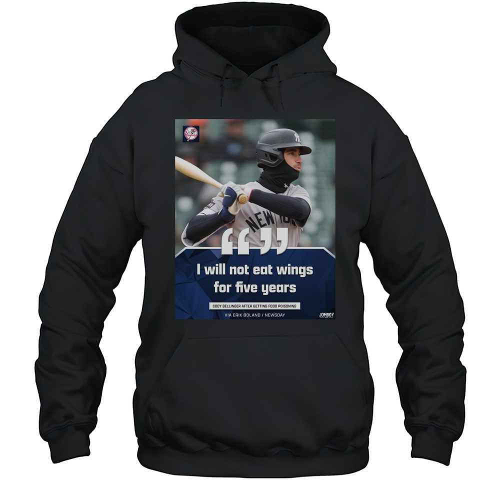 Poster I Will Not Eat Wings For Five Years Cody Bellinger After Getting Food Poisoning New York Yankees T-shirt Unisex Hoodie