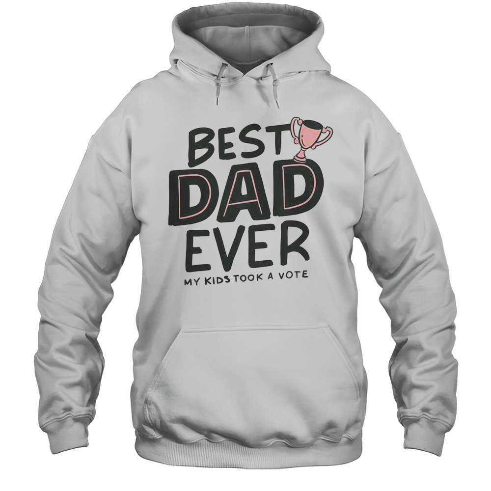 Pretty Best Dad Ever My Kids Took A Vote T-Shirt Unisex Hoodie