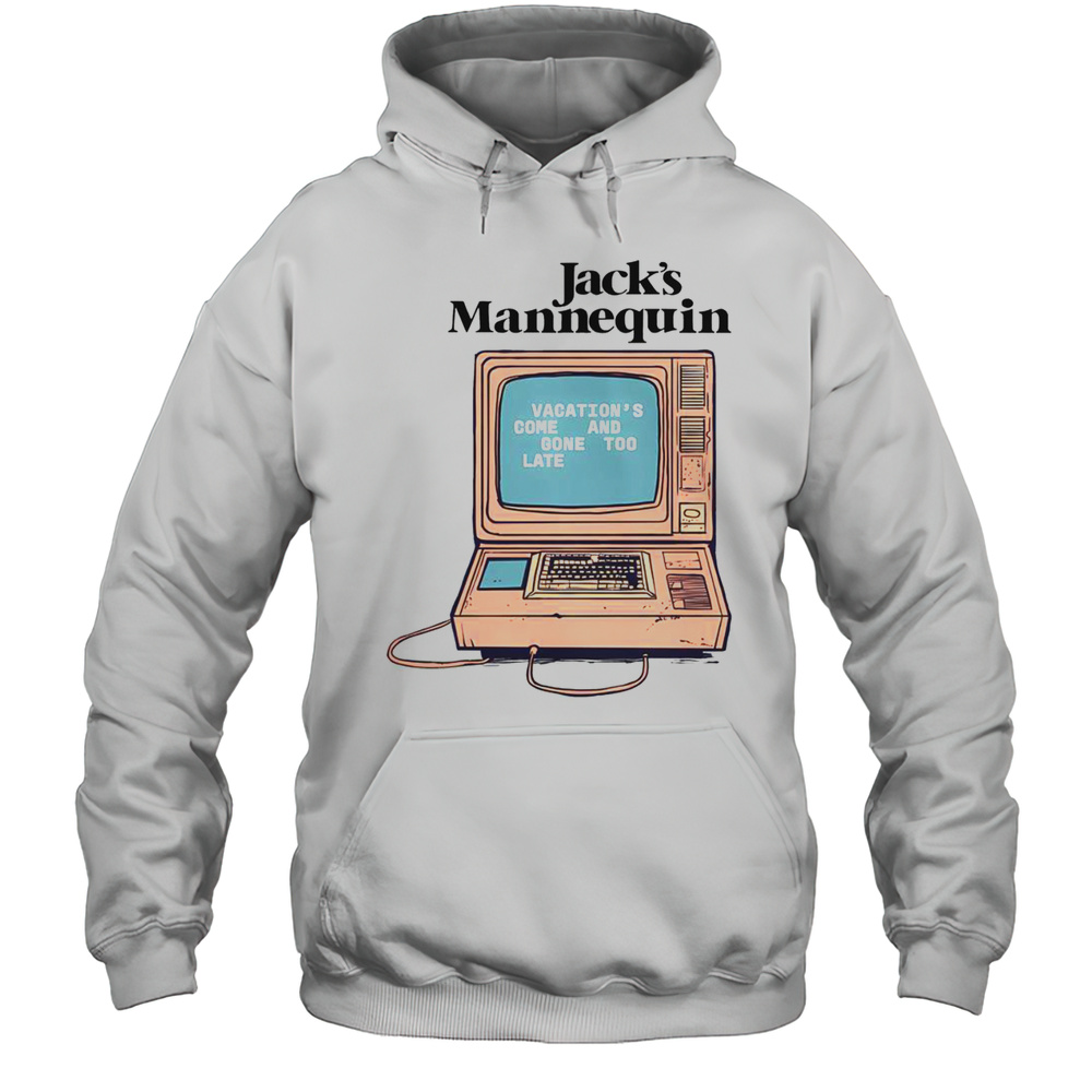 Pretty Jacks Mannequin Vacations Come And Gone Too Late Vacation Computer T-Shirt Unisex Hoodie