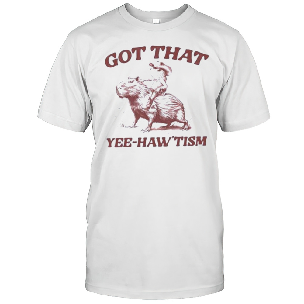 Capybara Got That Yee Hawtism Shirt