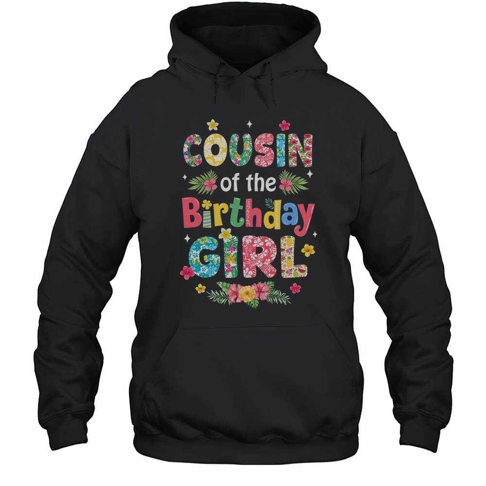 Cousin Of The Birthday Girl Hawaii Family Party Decor Shirt Unisex Hoodie