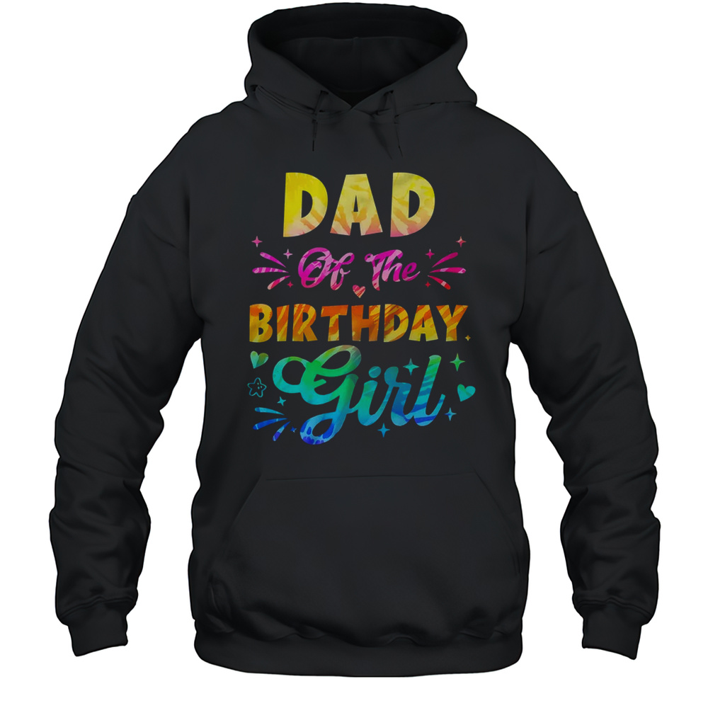 Dad Of The Birthday Girl Tie Dye 1st Birthday Family Shirt Unisex Hoodie