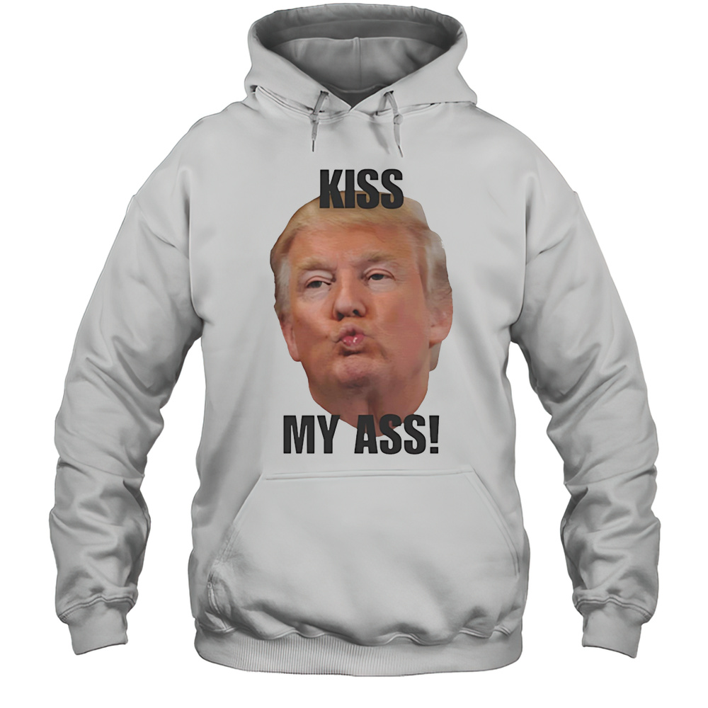 Donald Trump Kiss My Ass Shirt Unisex Hoodie