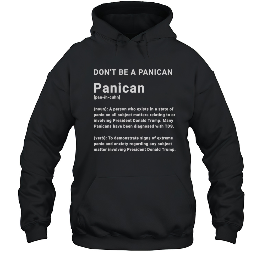 Dont Be A Panican Trump Shirt Unisex Hoodie