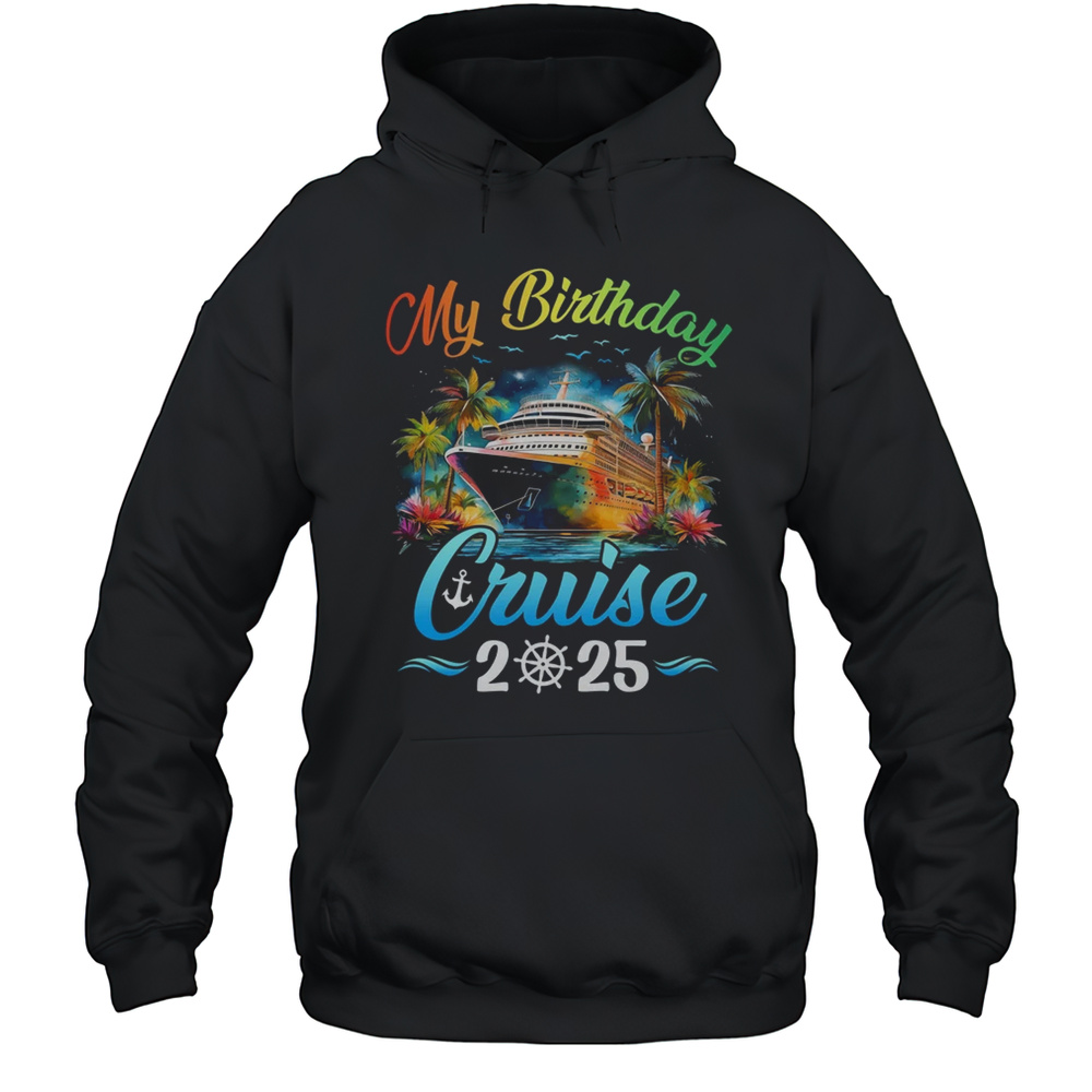 Festive My Birthday Cruise Ship Party 2025 Men Women Kids Shirt Unisex Hoodie
