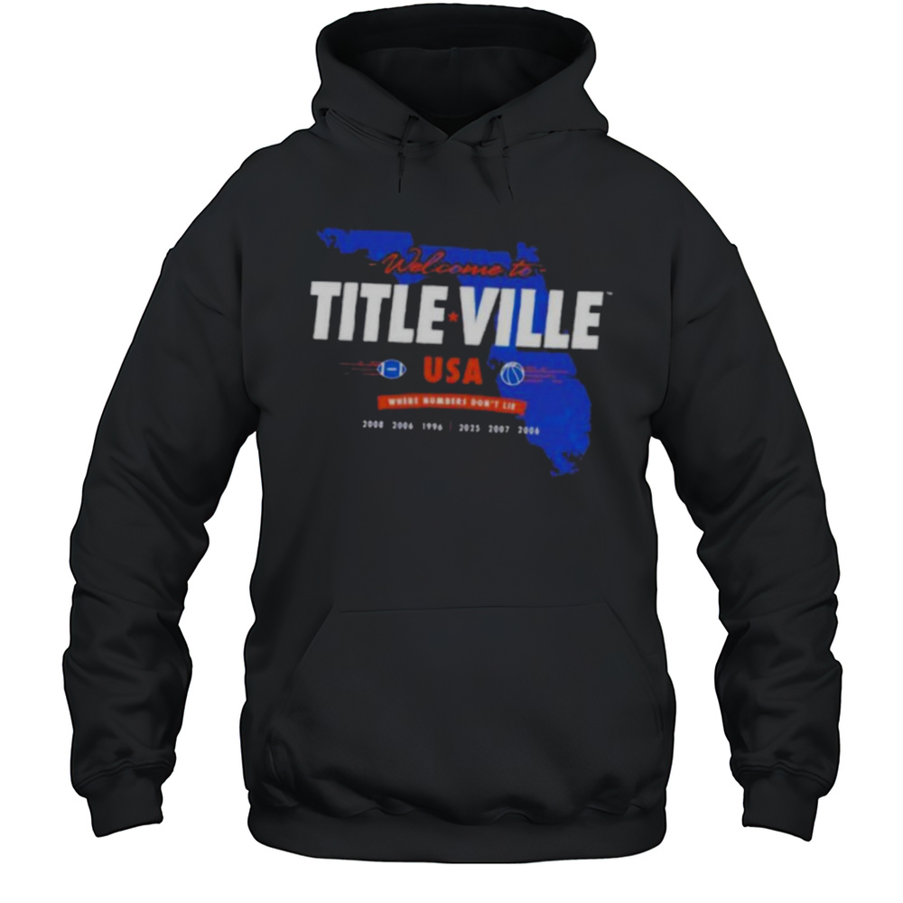 Florida Gators Welcome To Titleville Usa Where Numbers Dont Lie T Shirt Unisex Hoodie