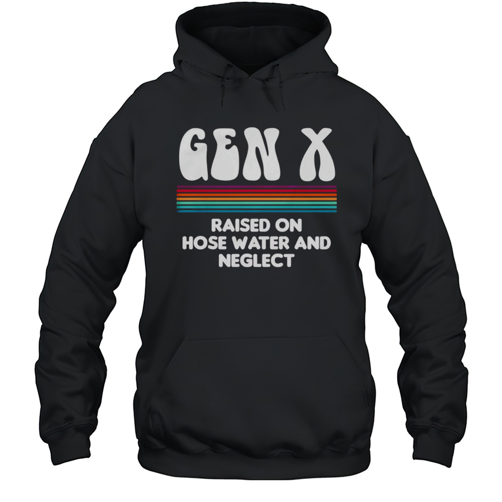 Gen X Raised On Hose Water And Neglect Retro Shirt Unisex Hoodie