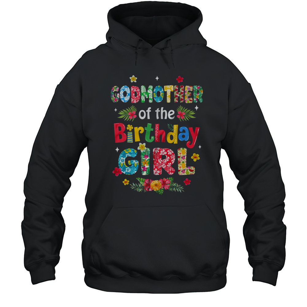 Godmother Of The Birthday Girl Hawaii Family Party Decor Shirt Unisex Hoodie