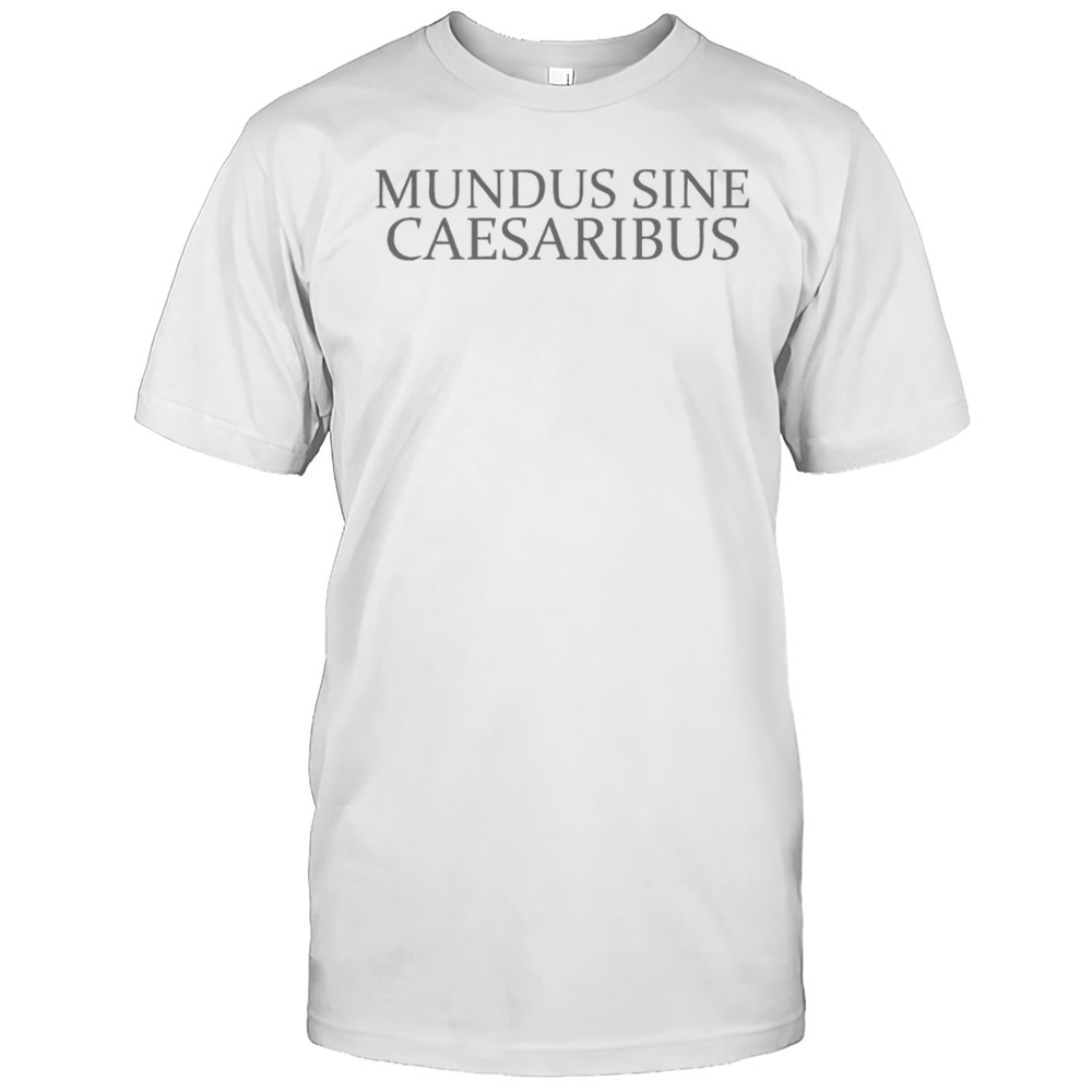Good Mundus Sine Caesaribus Mundus Sine Caesaribus T-Shirt