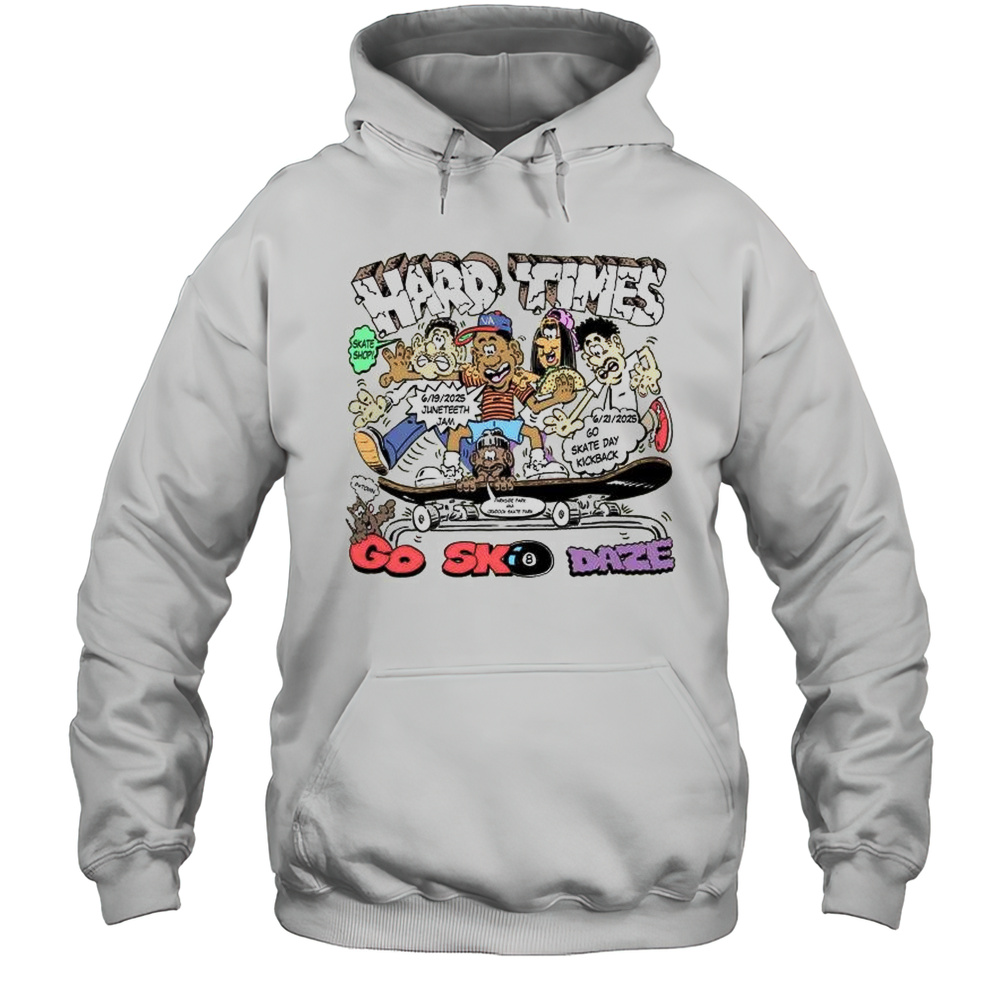 Hard Times Go SK8 Dazey Skate Shop June 19-21-2025 Juneteenth Jam Go Skate Day Kickback T-shirt Unisex Hoodie