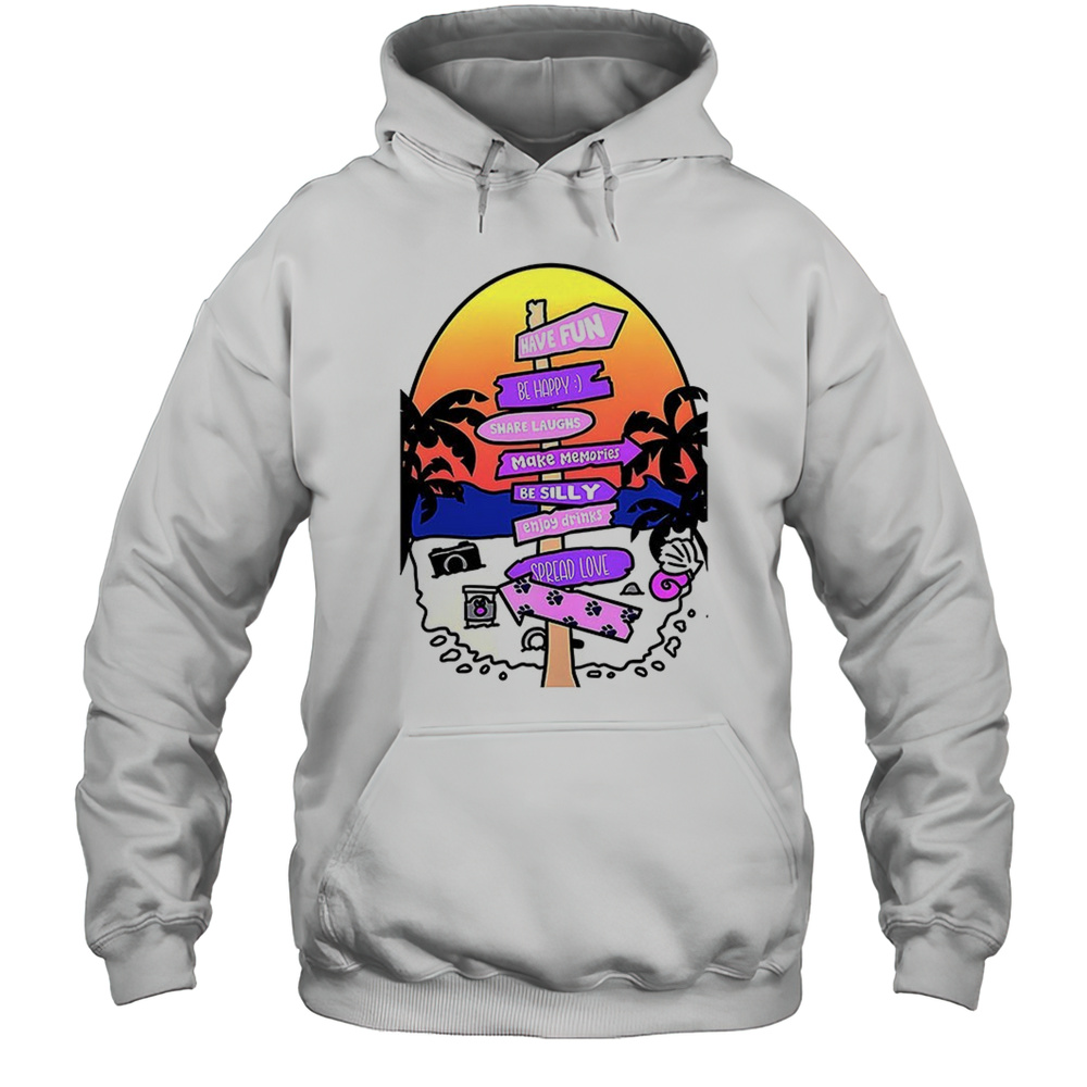 Have Fun Be Happy Share Laughs Make Memories Be Silly Shirt Unisex Hoodie