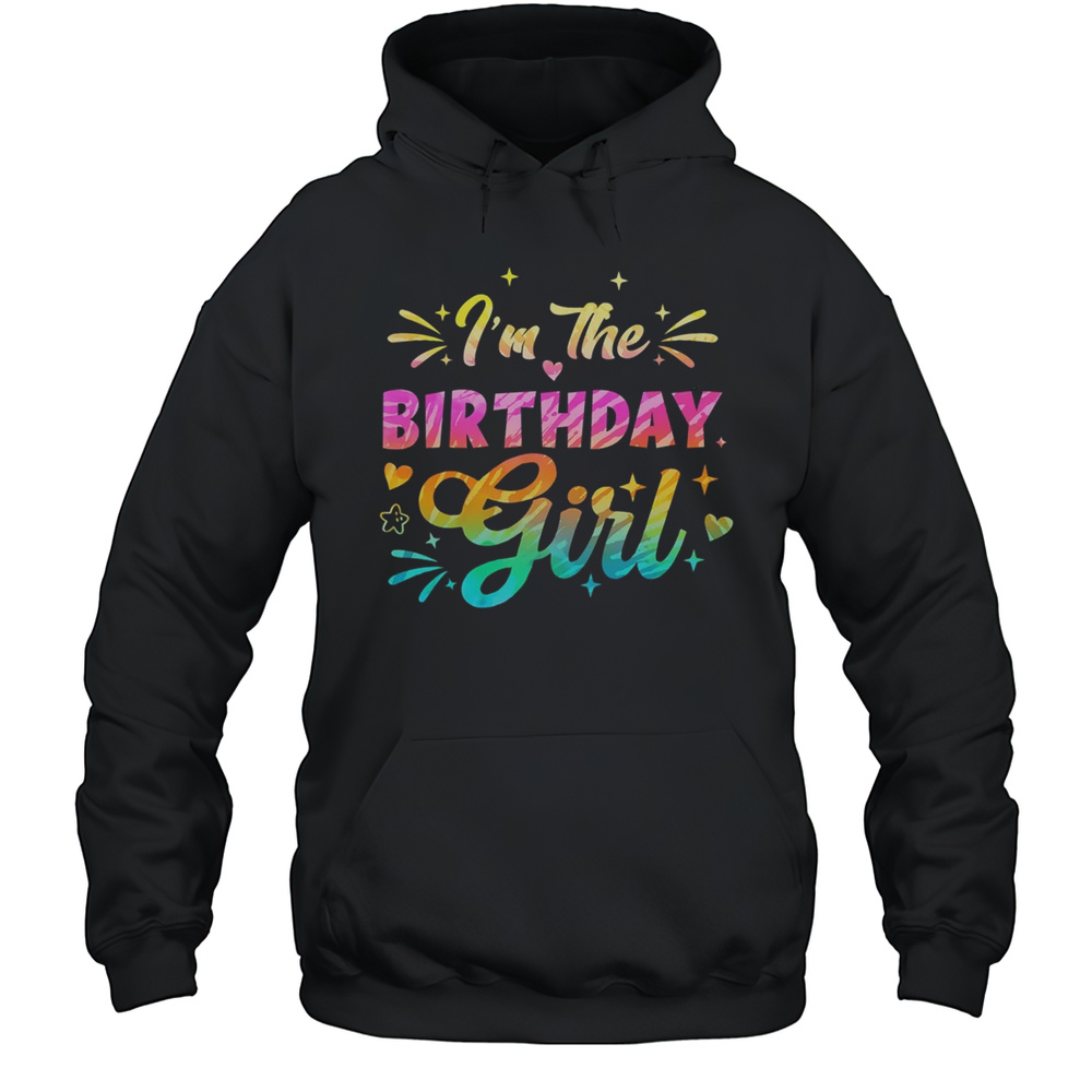 I’m The Birthday Girl Bday Tie Dye 1st Birthday Family Shirt Unisex Hoodie