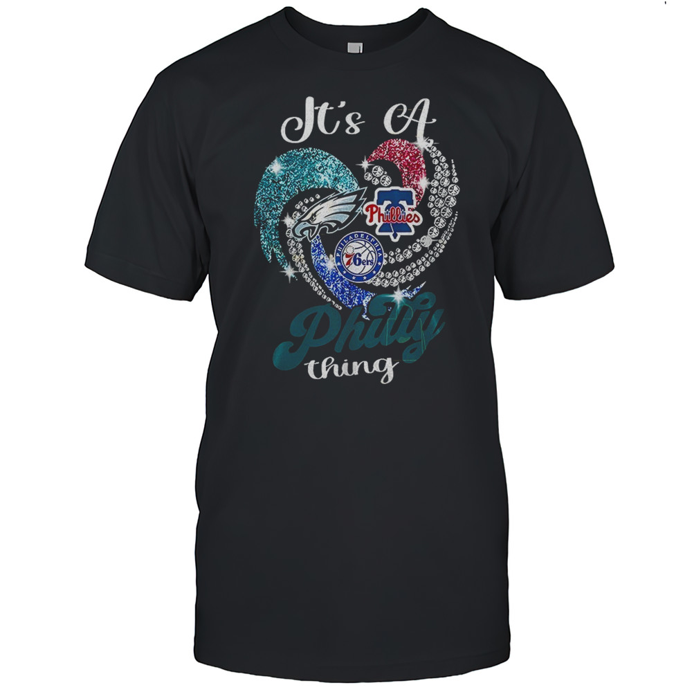 Its A Philly Thing Philadelphia Phillies X Philadelphia Eagles X Philadelphia 76ers Shirt