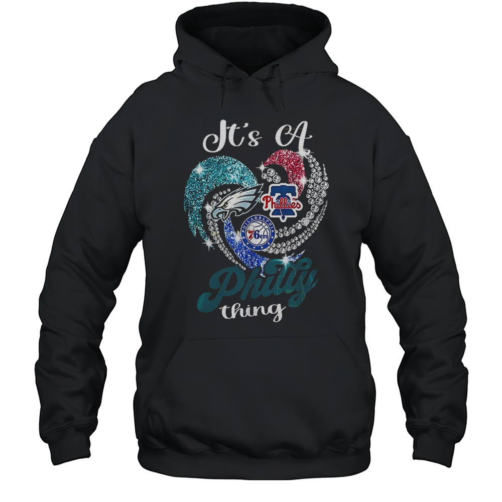 Its A Philly Thing Philadelphia Phillies X Philadelphia Eagles X Philadelphia 76ers Shirt Unisex Hoodie
