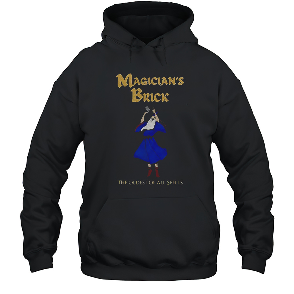 Magicians Brick The Oldest Of All Spells Shirt Unisex Hoodie