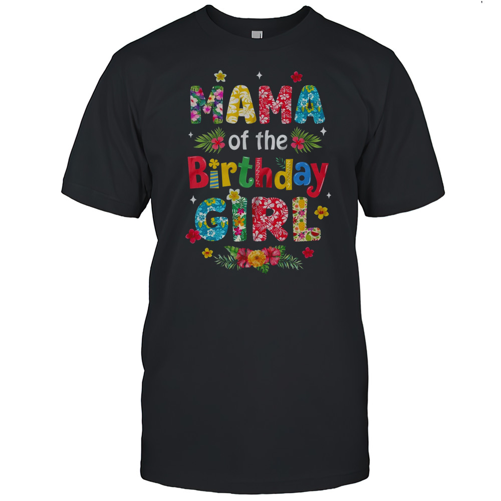 Mama Of The Birthday Girl Hawaii Family Party Decor Shirt