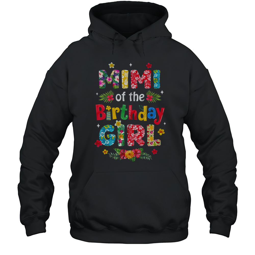 Mimi Of The Birthday Girl Hawaii Family Party Decor Shirt Unisex Hoodie