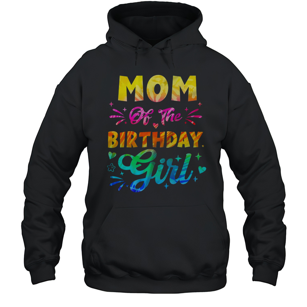 Mom Of The Birthday Girl Tie Dye 1st Birthday Family Shirt Unisex Hoodie