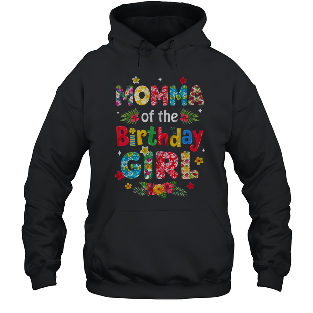 Momma Of The Birthday Girl Hawaii Family Party Decor Shirt Unisex Hoodie