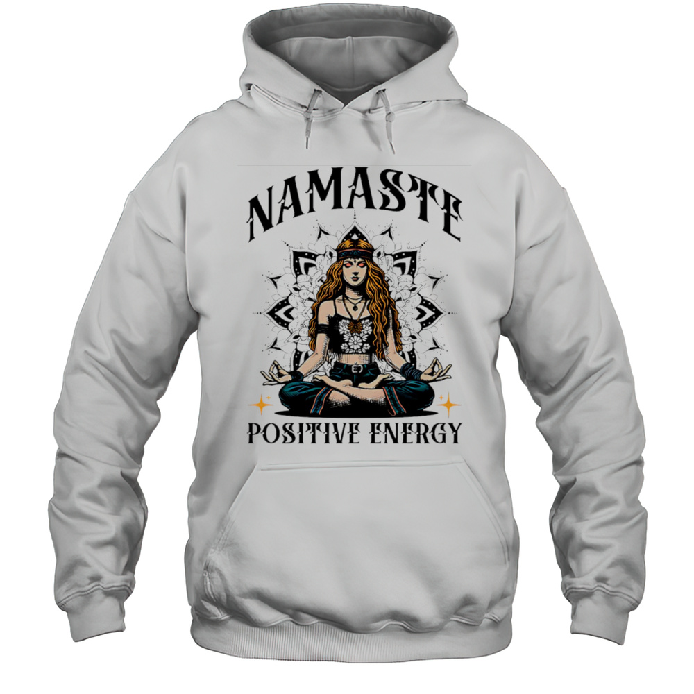 Namaste Positive Energy Shirt Unisex Hoodie