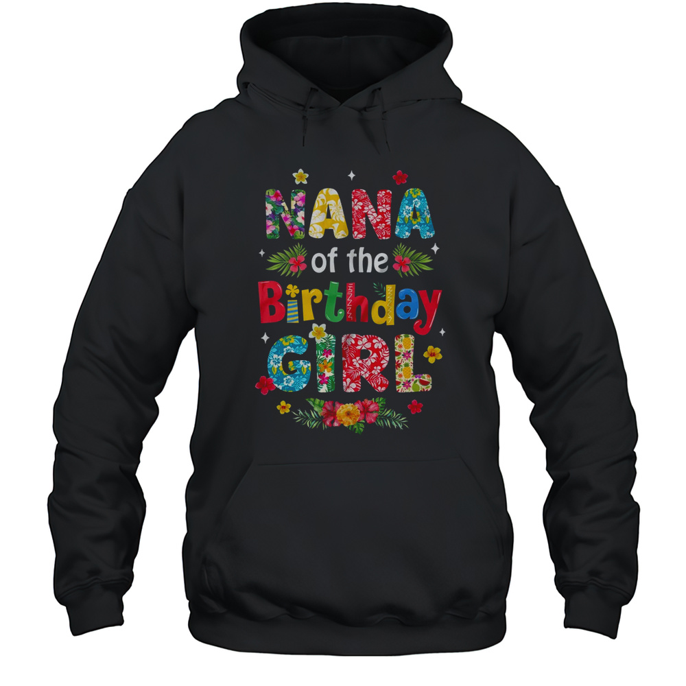 Nana Of The Birthday Girl Hawaii Family Party Decor Shirt Unisex Hoodie