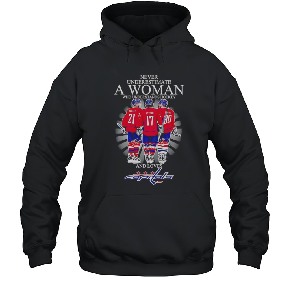 Never Underestimate A Woman Who Understands Hockey And Loves Washington Capitals Protas Strome Dubois Shirt Unisex Hoodie