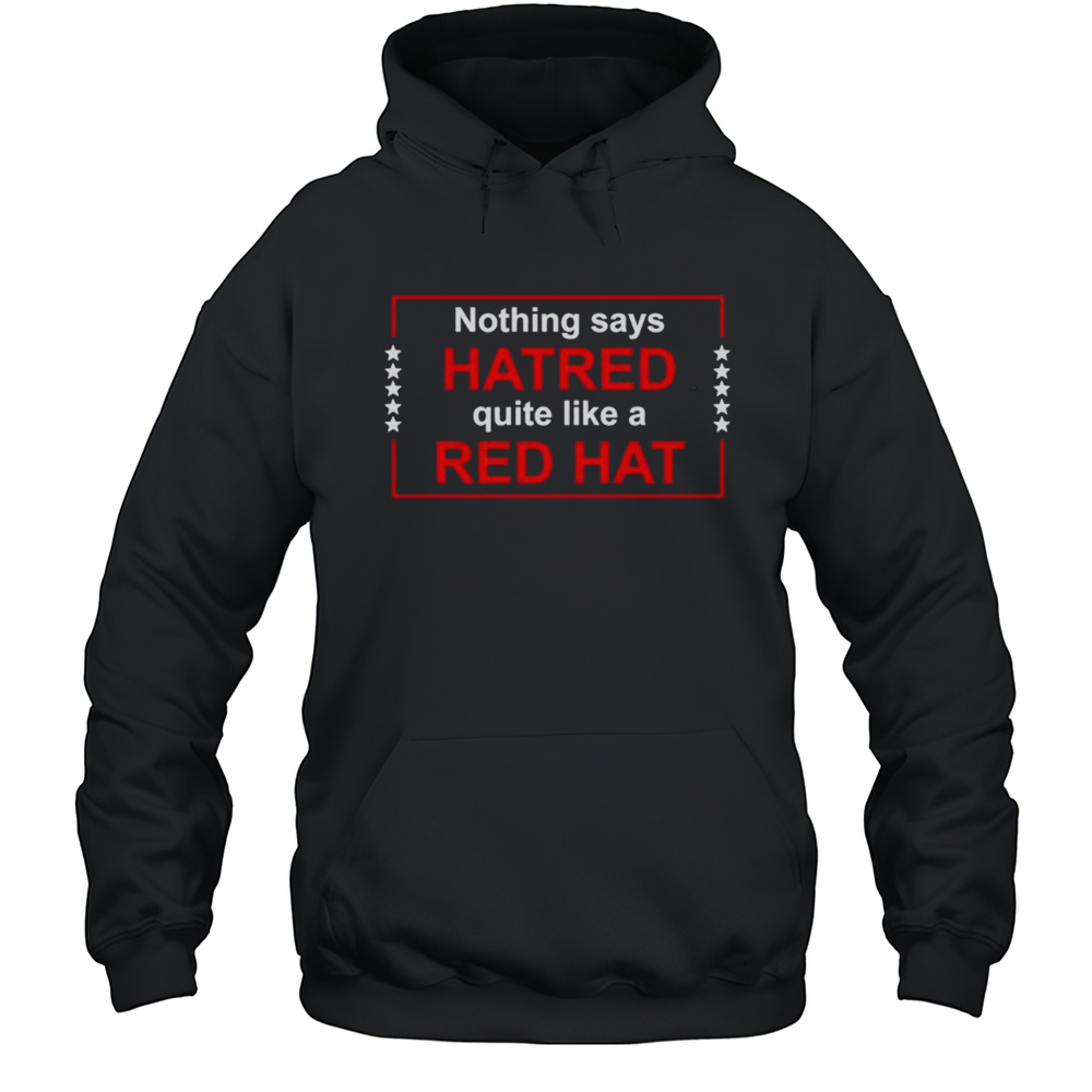 Nothing Says Hatred Quiet Like A Red Hat Shirt Unisex Hoodie