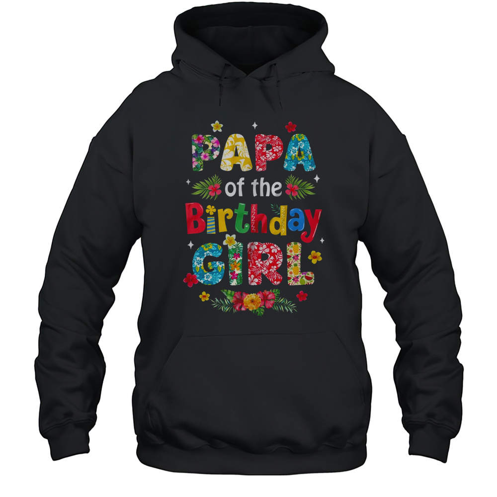 Papa Of The Birthday Girl Hawaii Family Party Decor Shirt Unisex Hoodie