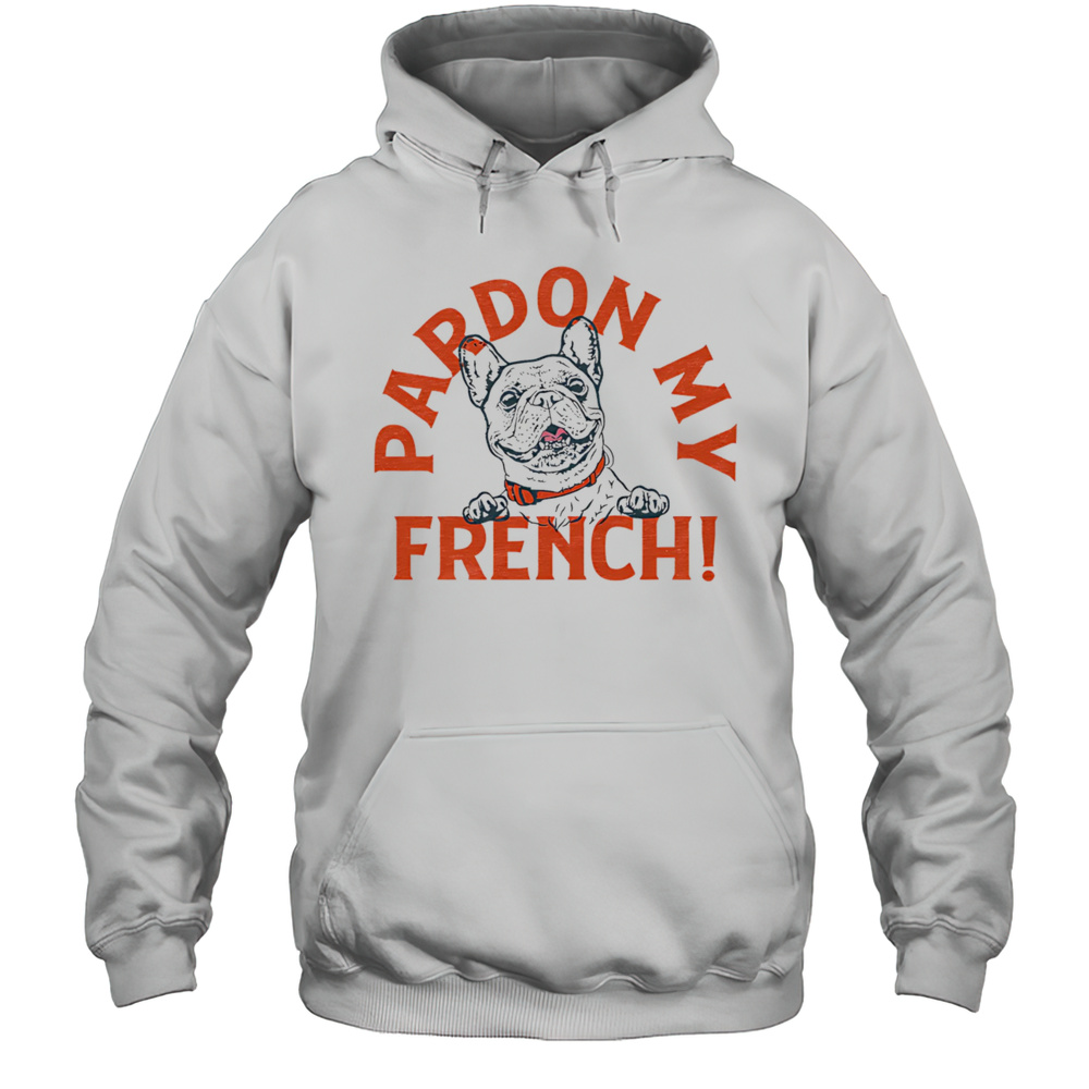 Pardon My French Shirt Unisex Hoodie