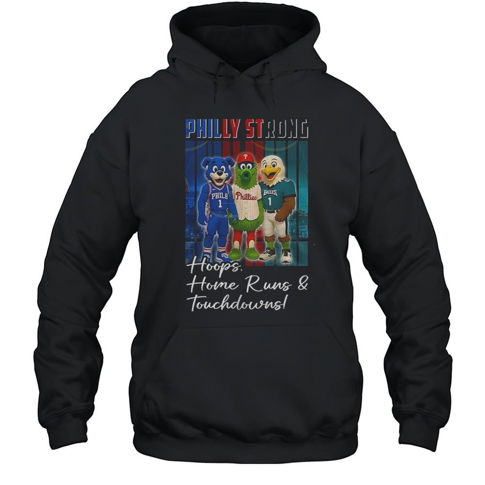 Philly Strong Philadelphia 76ers X Philadelphia Phillies X Philadelphia Eagles Hoops Home Run And Touchdown Mascot Shirt Unisex Hoodie