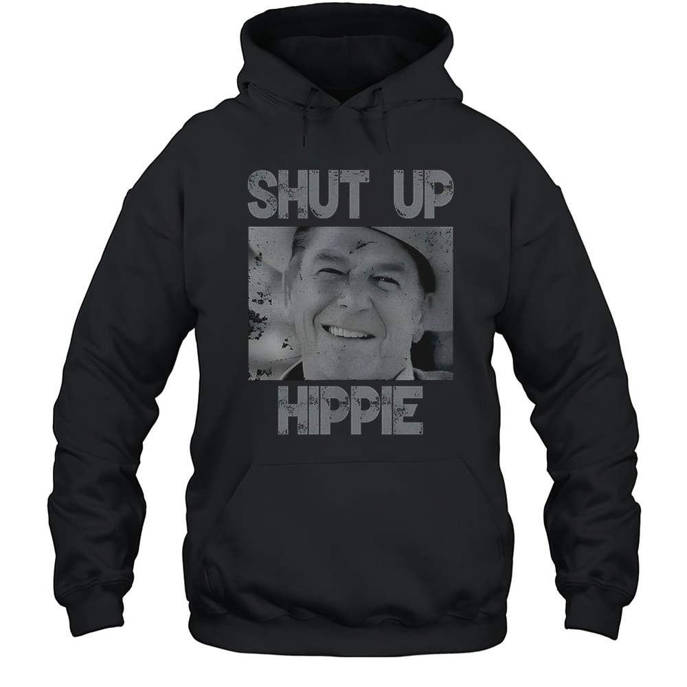 Ronald Reagan Shut Up Hippie Shirt Unisex Hoodie