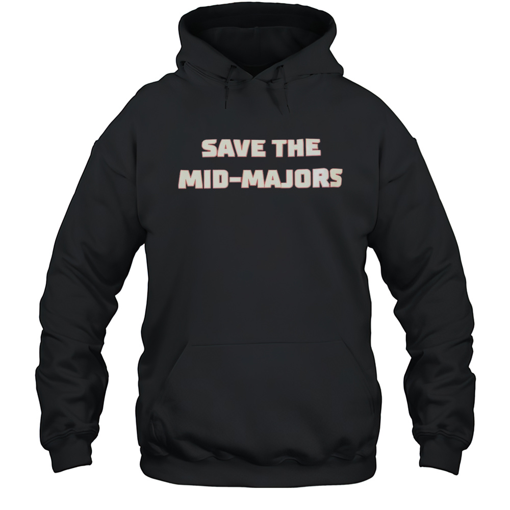Save The Mid-majors Shirt Unisex Hoodie