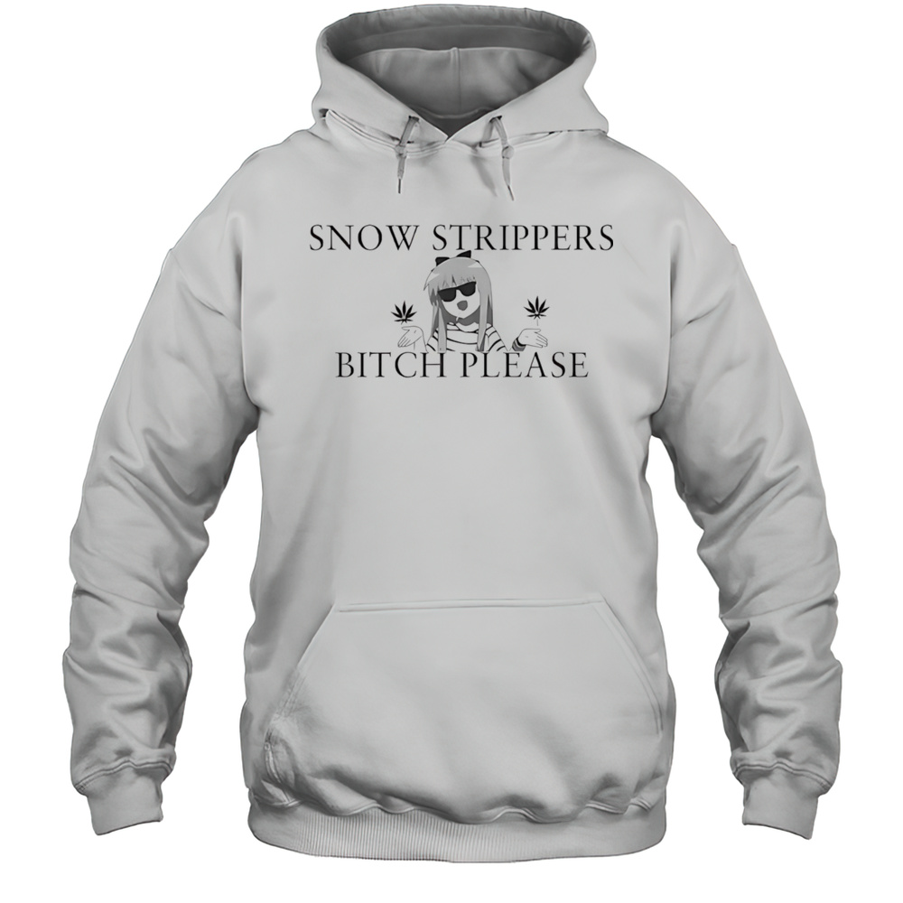Snow Strippers Bitch Please Shirt Unisex Hoodie