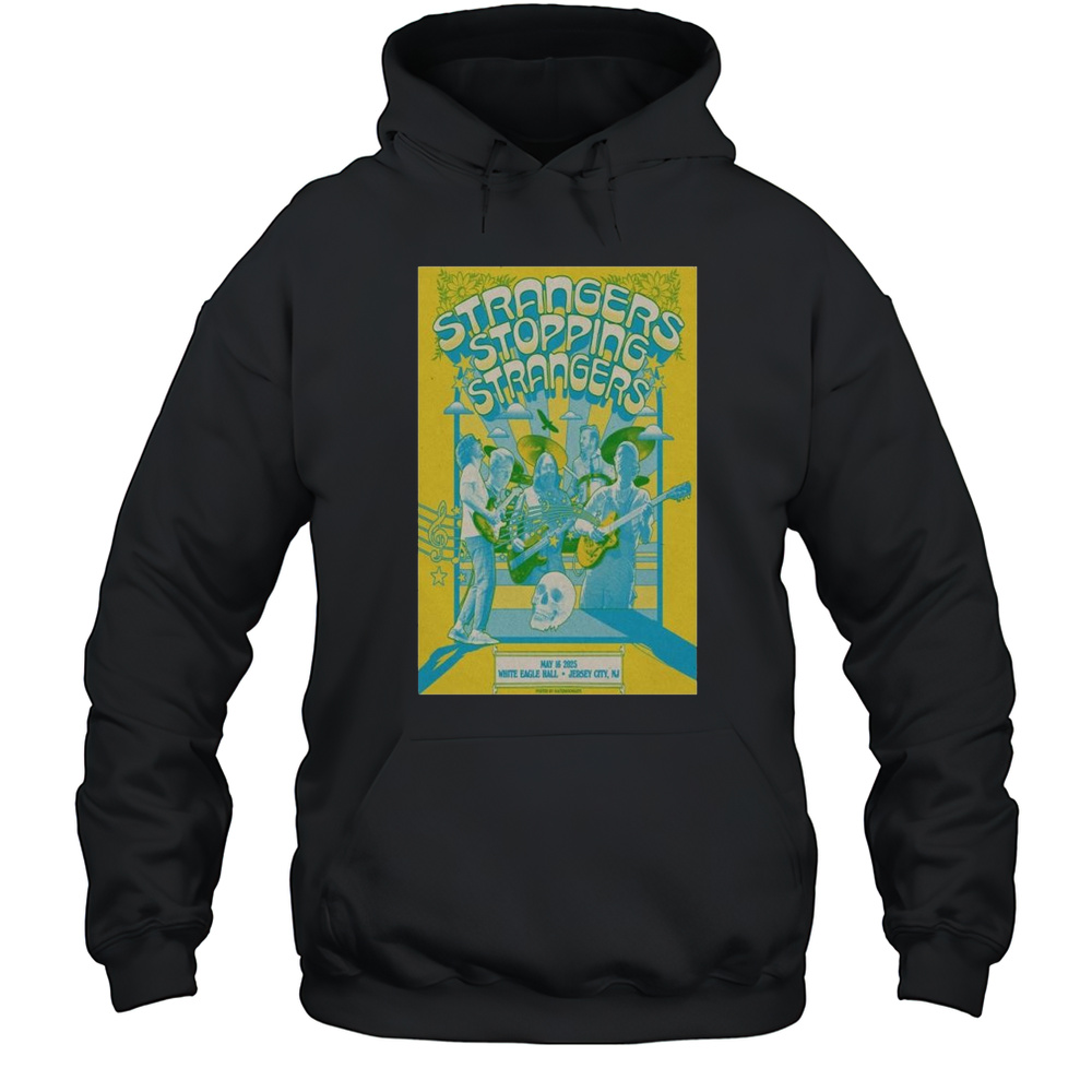 Strangers Stopping Strangers Show May 16 2025 White Eagle Hall Jersey City NJ T-shirt Unisex Hoodie