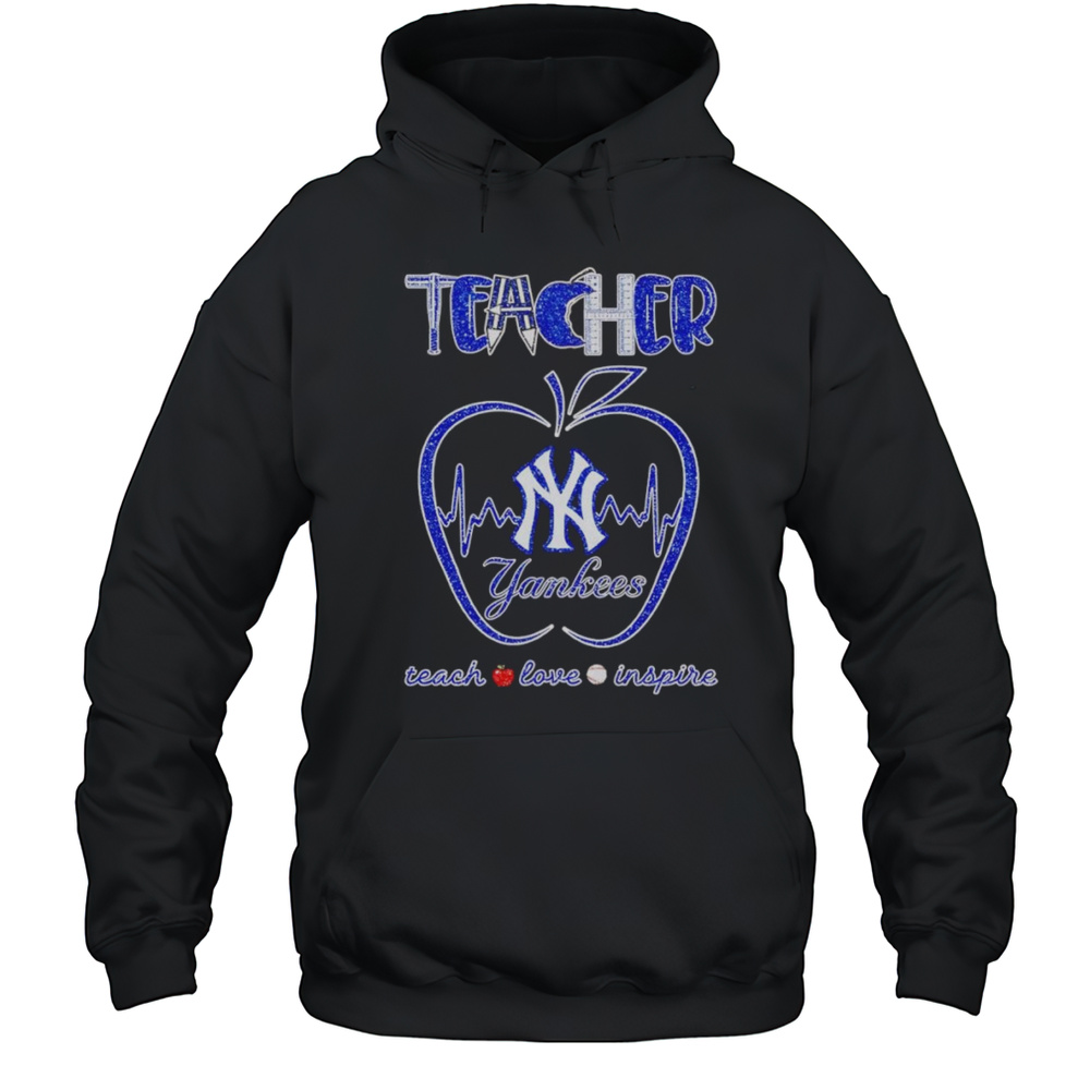 Teacher Teach Love Inspire New York Yankees Shirt Unisex Hoodie