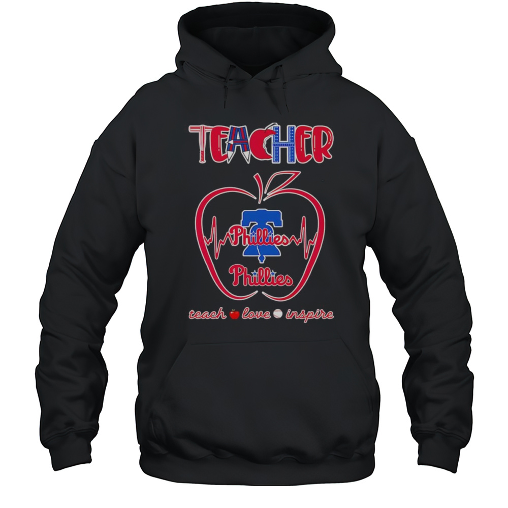 Teacher Teach Love Inspire Philadelphia Phillies Shirt Unisex Hoodie