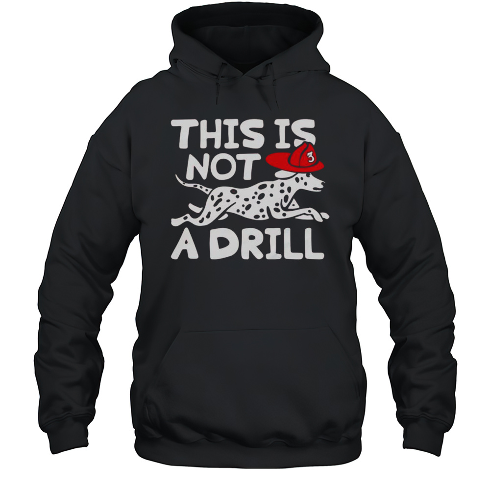 This Is Not A Drill Dalmatian Shirt Unisex Hoodie