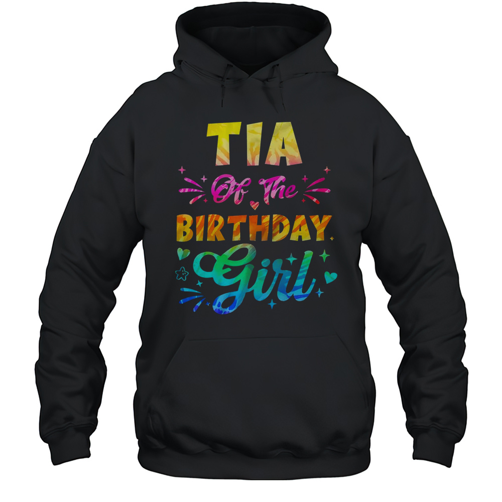 Tia Of The Birthday Girl Tie Dye 1st Birthday Family Shirt Unisex Hoodie