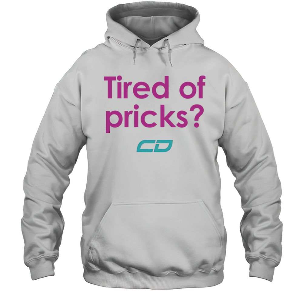 Tired Of Pricks Shirt Unisex Hoodie