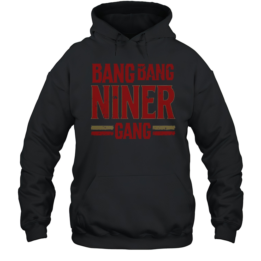 Top Distress Football Bang Bang Niner Gang T-Shirt Unisex Hoodie