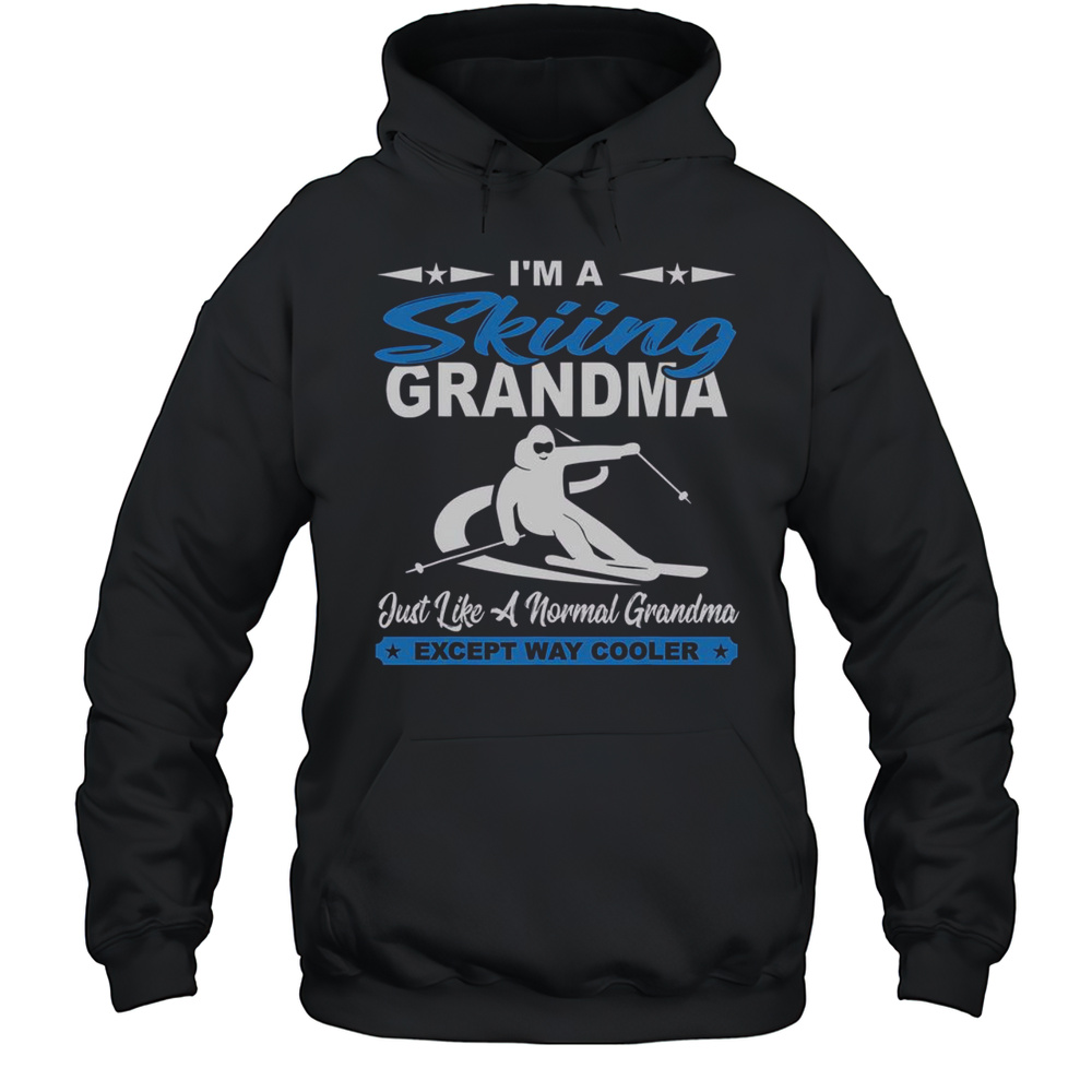 Top Im A Skiing Grandma Just Like A Normal Grandma Except Way T-Shirt Unisex Hoodie