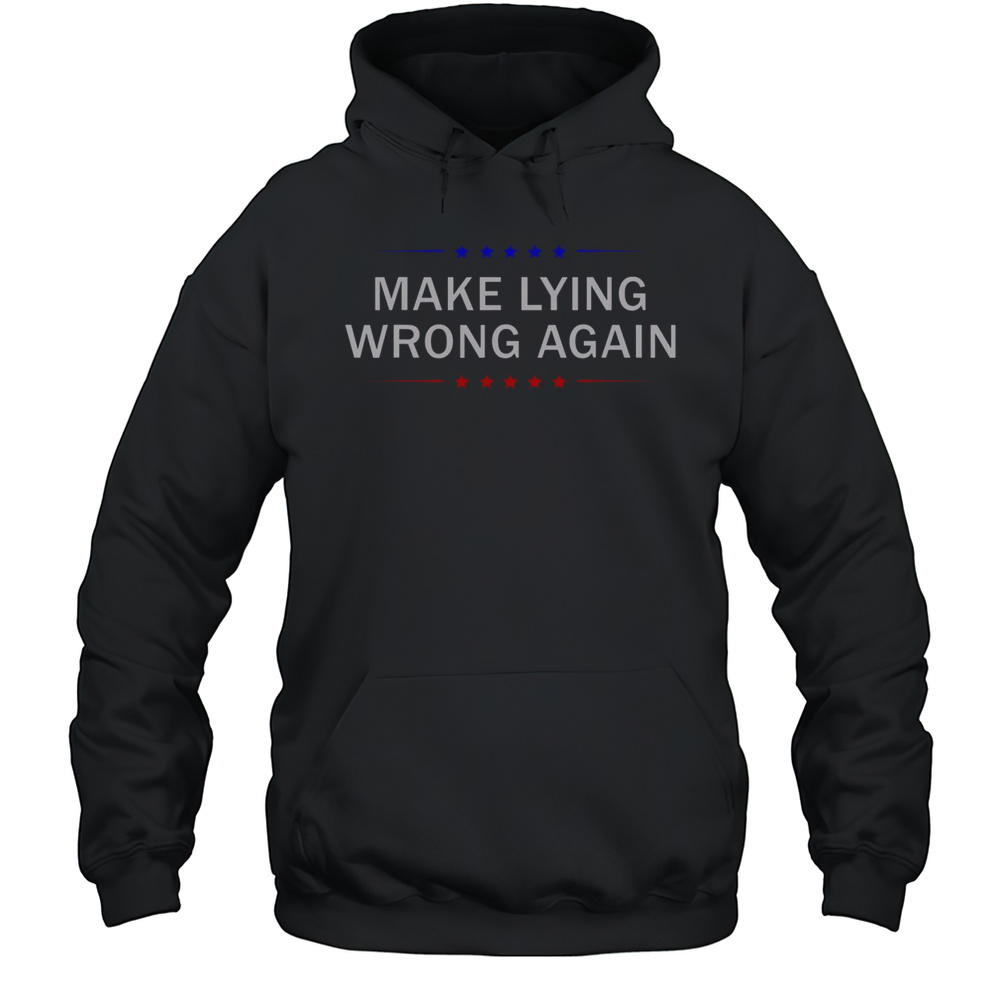 Top Make Lying Wrong Again T-Shirt Unisex Hoodie