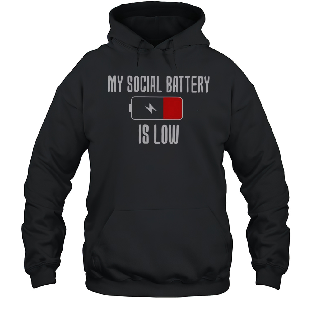 Top My Social Battery Is Low T-Shirt Unisex Hoodie