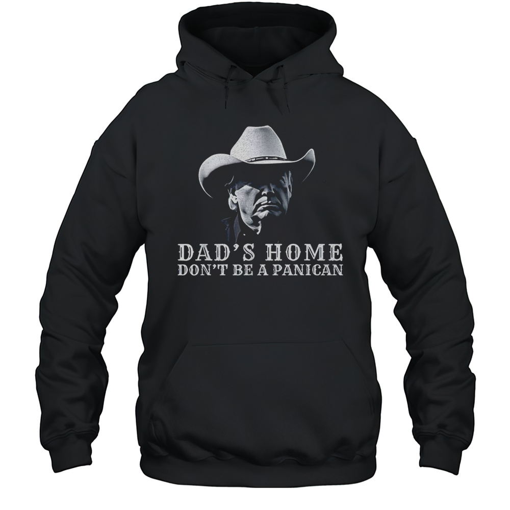 Trump Dads Home Dont Be A Panican Shirt Unisex Hoodie