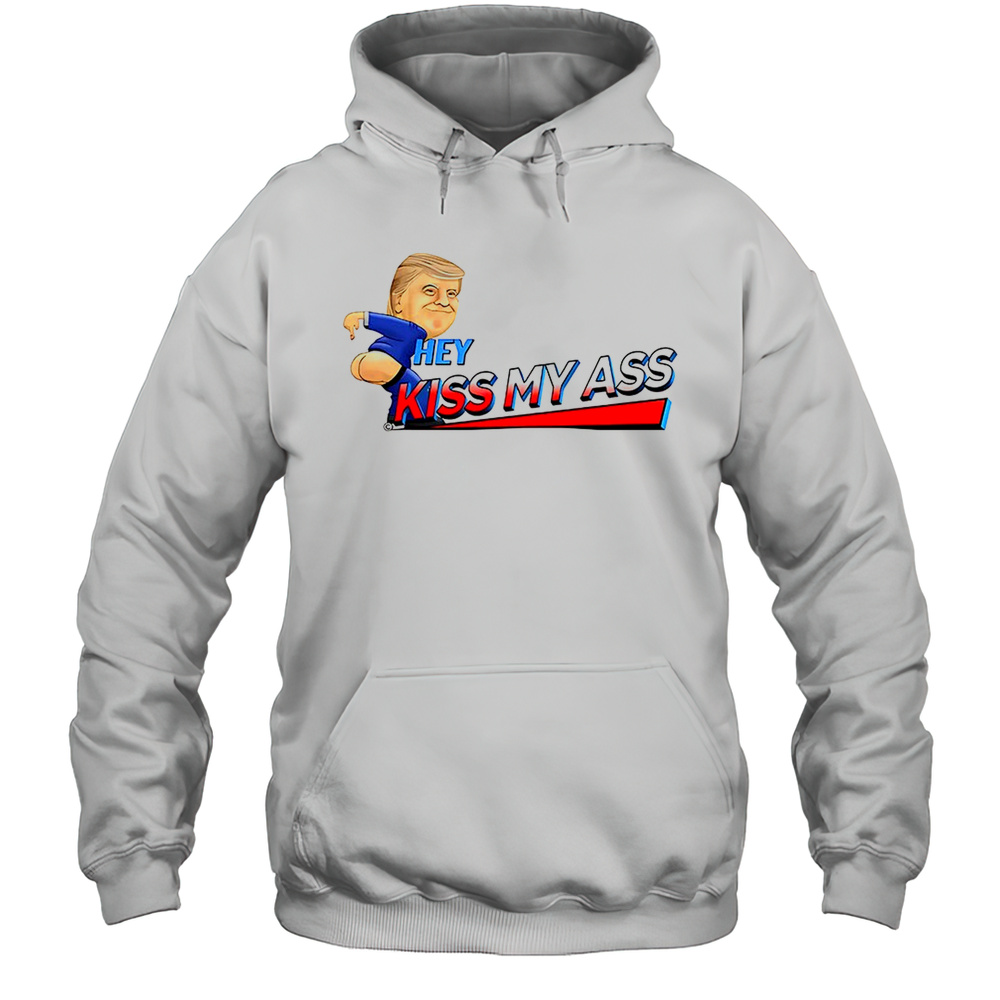 Trump Hey Kiss My Ass Meme Shirt Unisex Hoodie