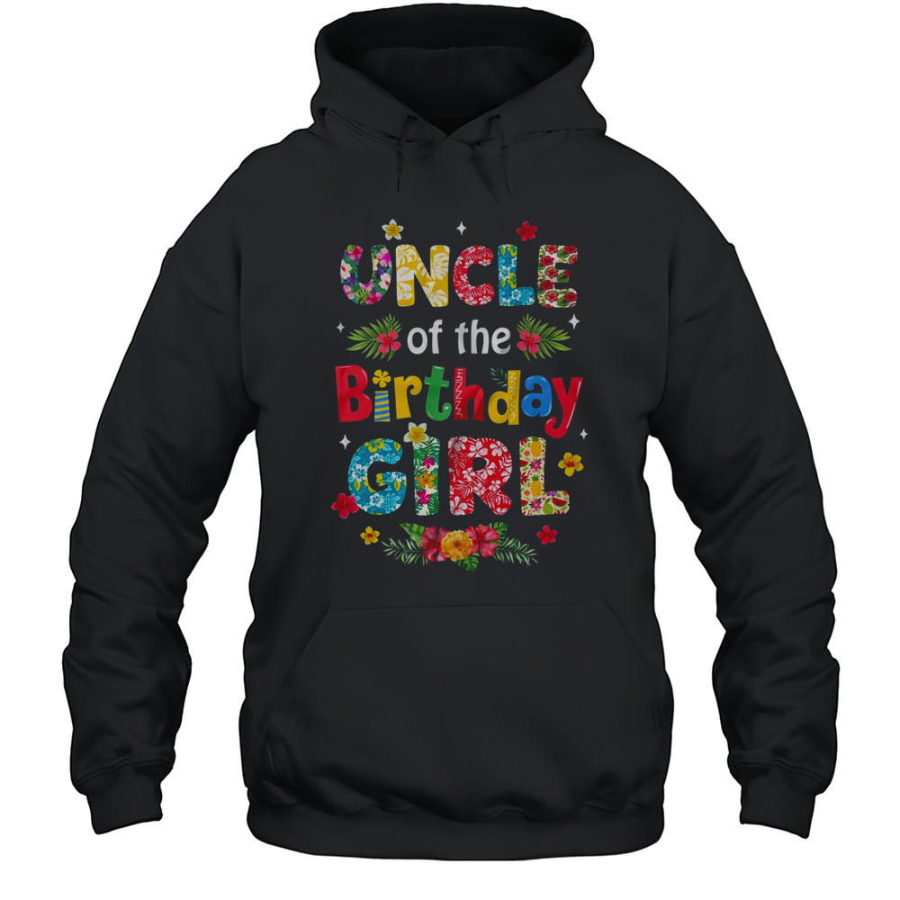 Uncle Of The Birthday Girl Hawaii Family Party Decor Shirt Unisex Hoodie