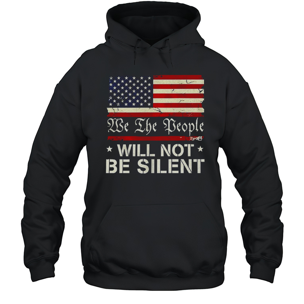 We The People Will Not Be Silent Flag USA Shirt Unisex Hoodie