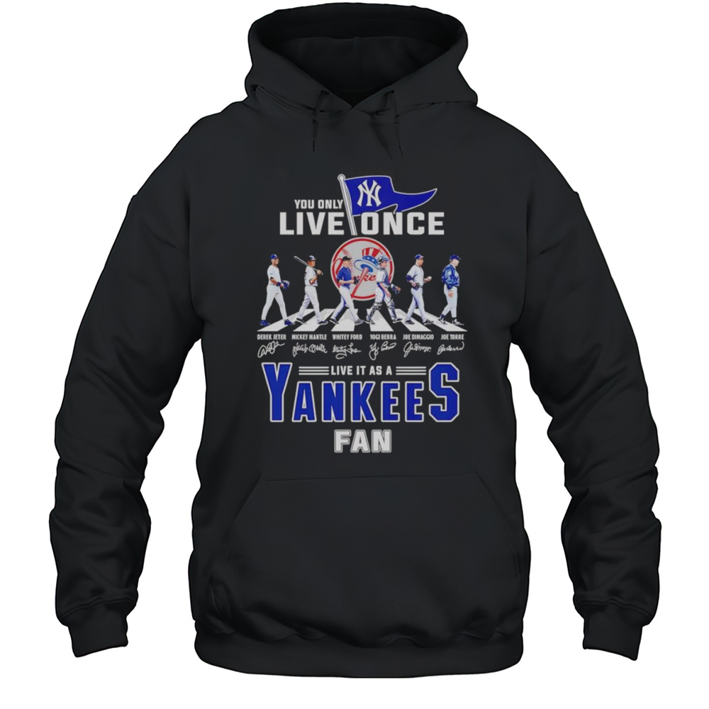 You Only Live Once Live It As A Yankees Fan Shirt Unisex Hoodie