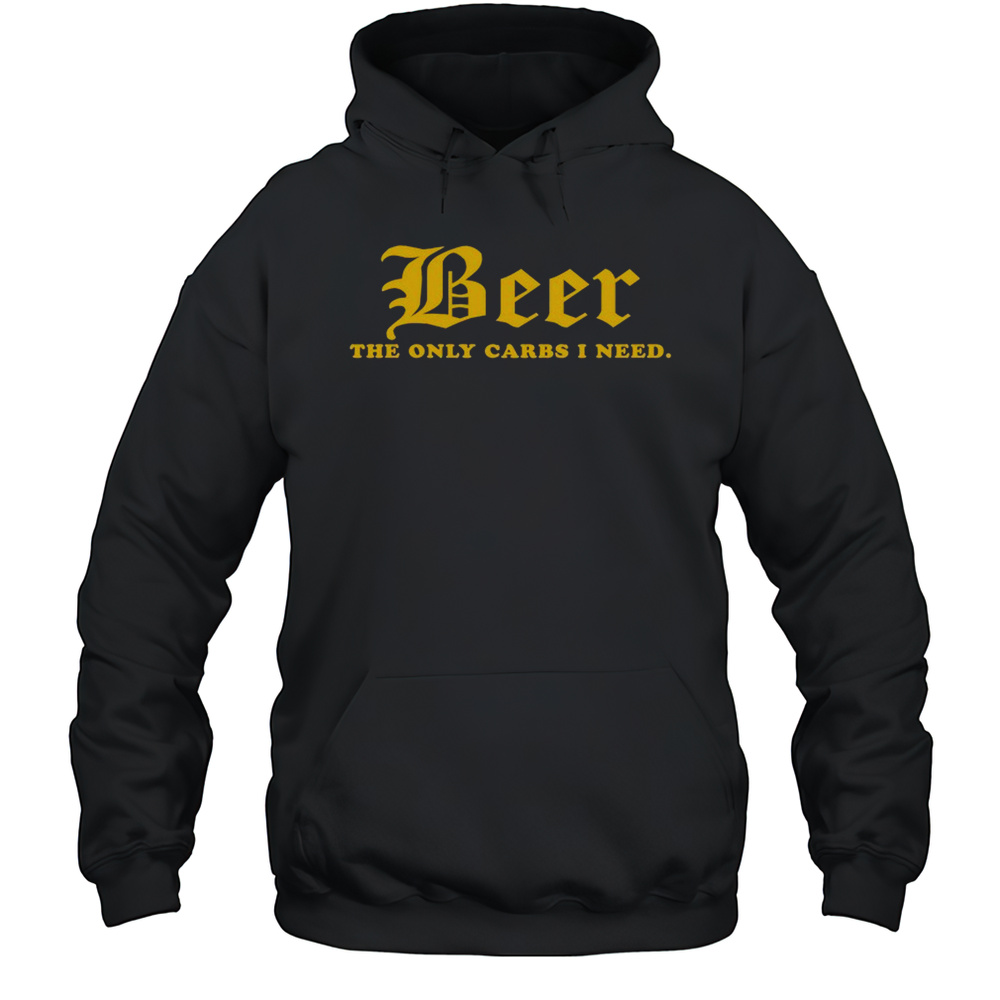 Beer The Only Carbs I Need T-shirt Unisex Hoodie