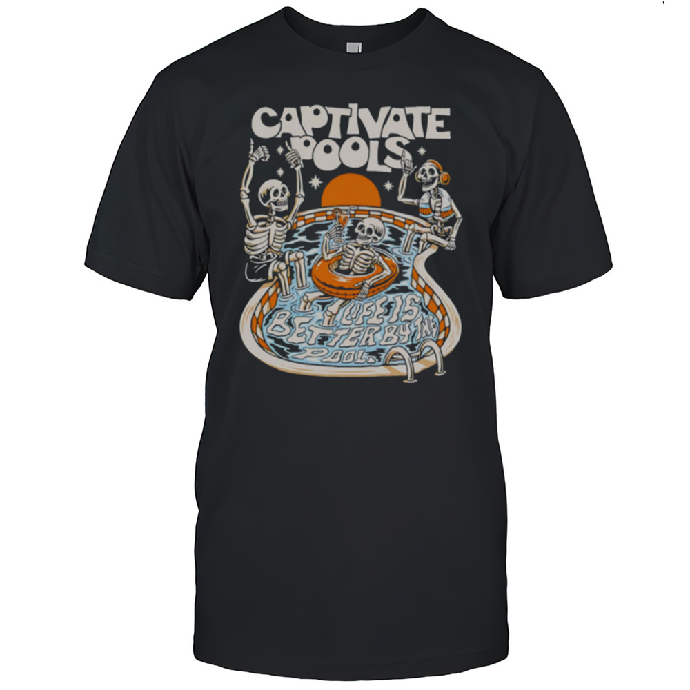 Captivate Pools Life Is Better By The Pool Skeletons Shirt